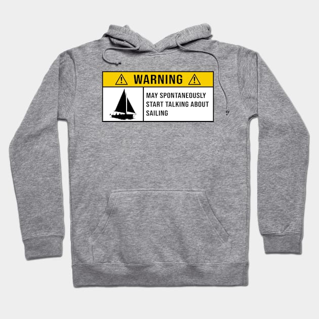 Warning May Spontaneously Start Talking About Sailing - Gift for Sailing Lovers Hoodie by MetalHoneyDesigns